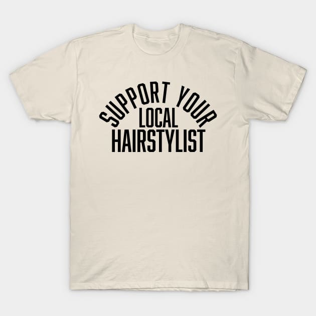 Support Your Local Hairstylist T-Shirt by Wolfden Collective